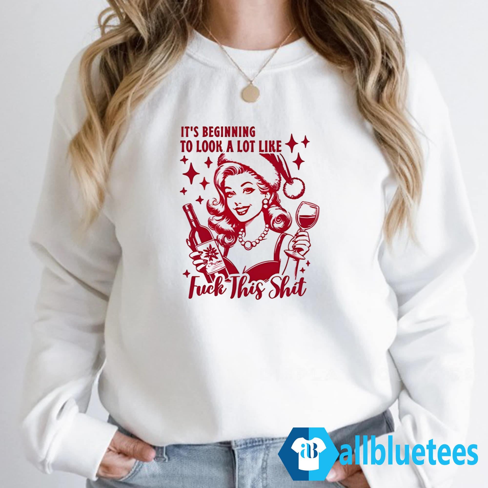 It’s Beginning To Look A Lot Like Fuck This Shit Shirt