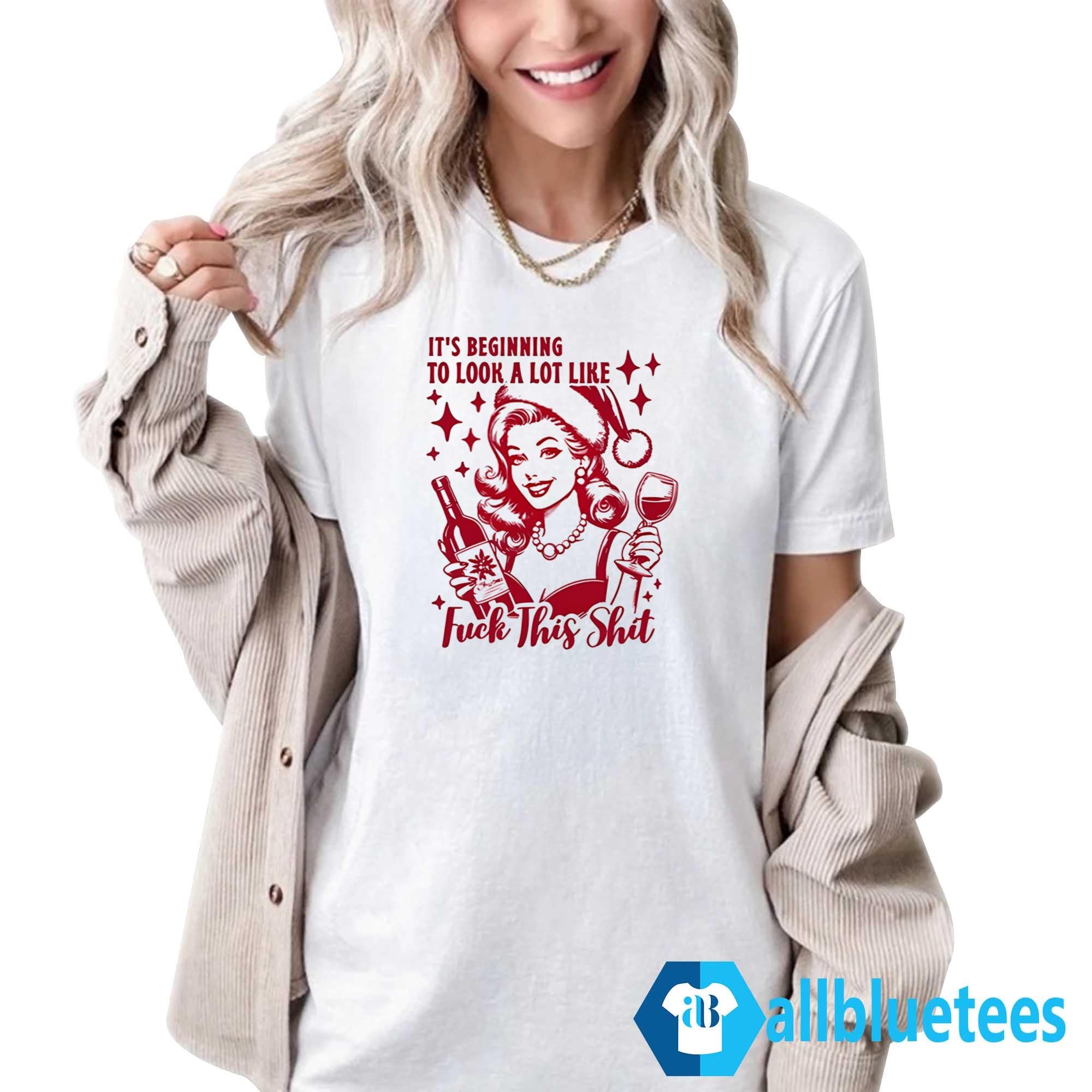 It’s Beginning To Look A Lot Like Fuck This Shit Shirt
