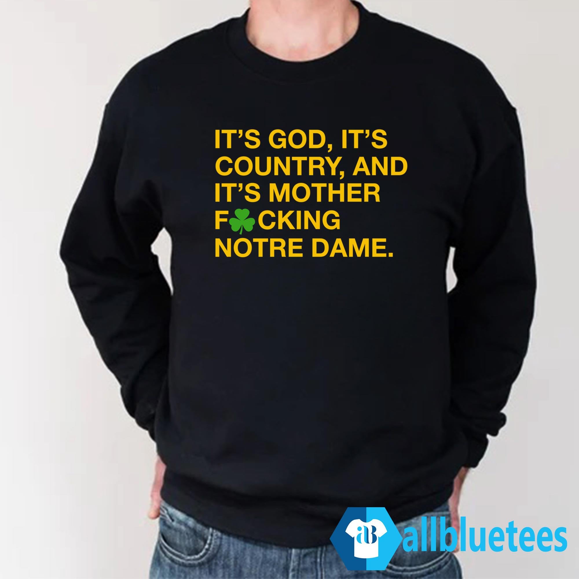 It’s God It’s Country And It’s Mother Fucking Notre Dame Shirt