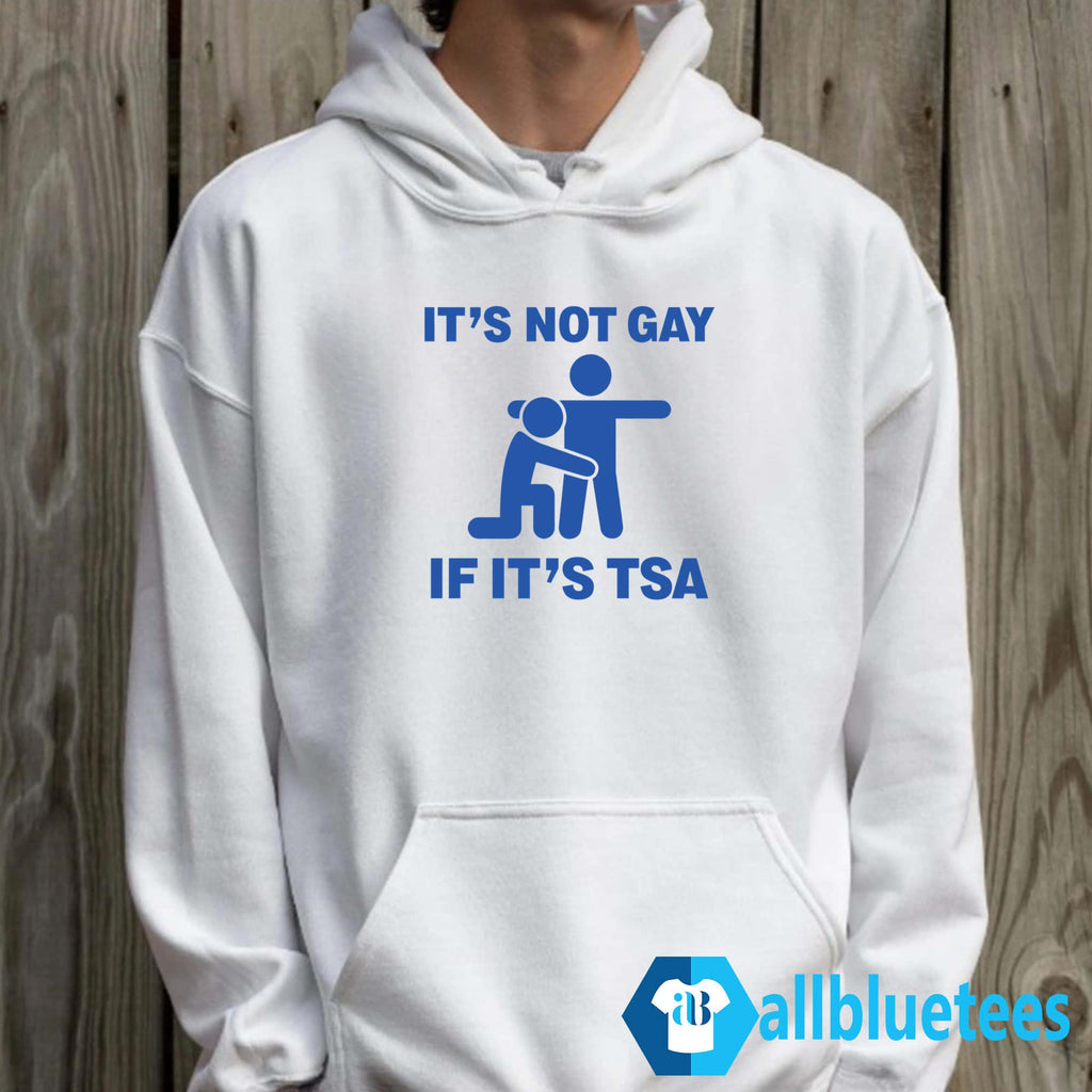 It’s Not Gay If It’s TSA Shirt