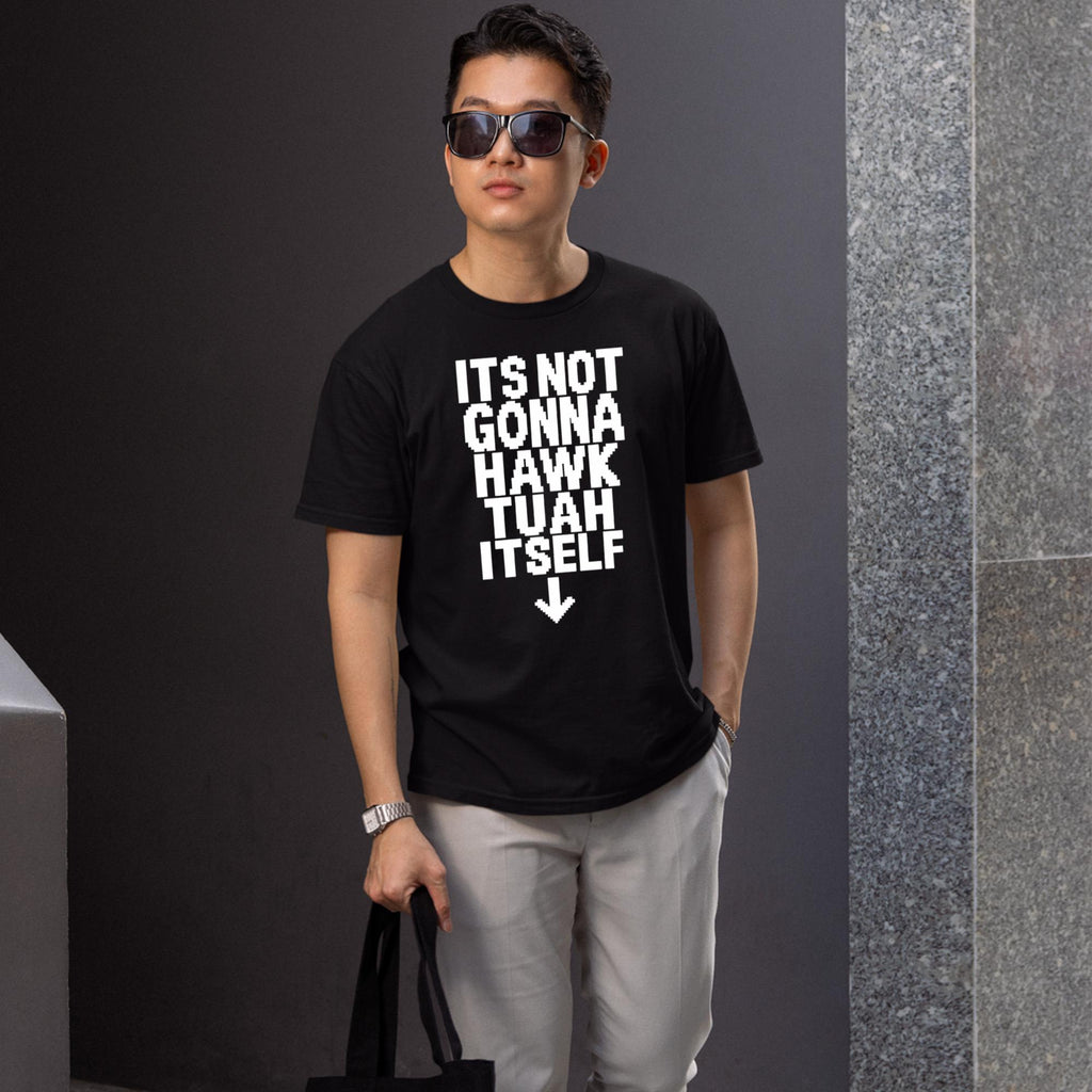 Its Not Gonna Hawk Tuah Itself Shirt