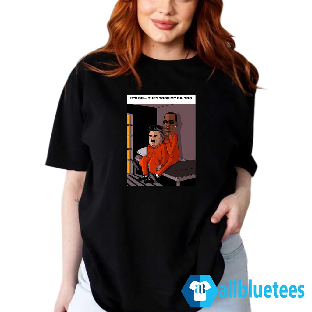 It’s Ok They Took My Oil Too Shirt