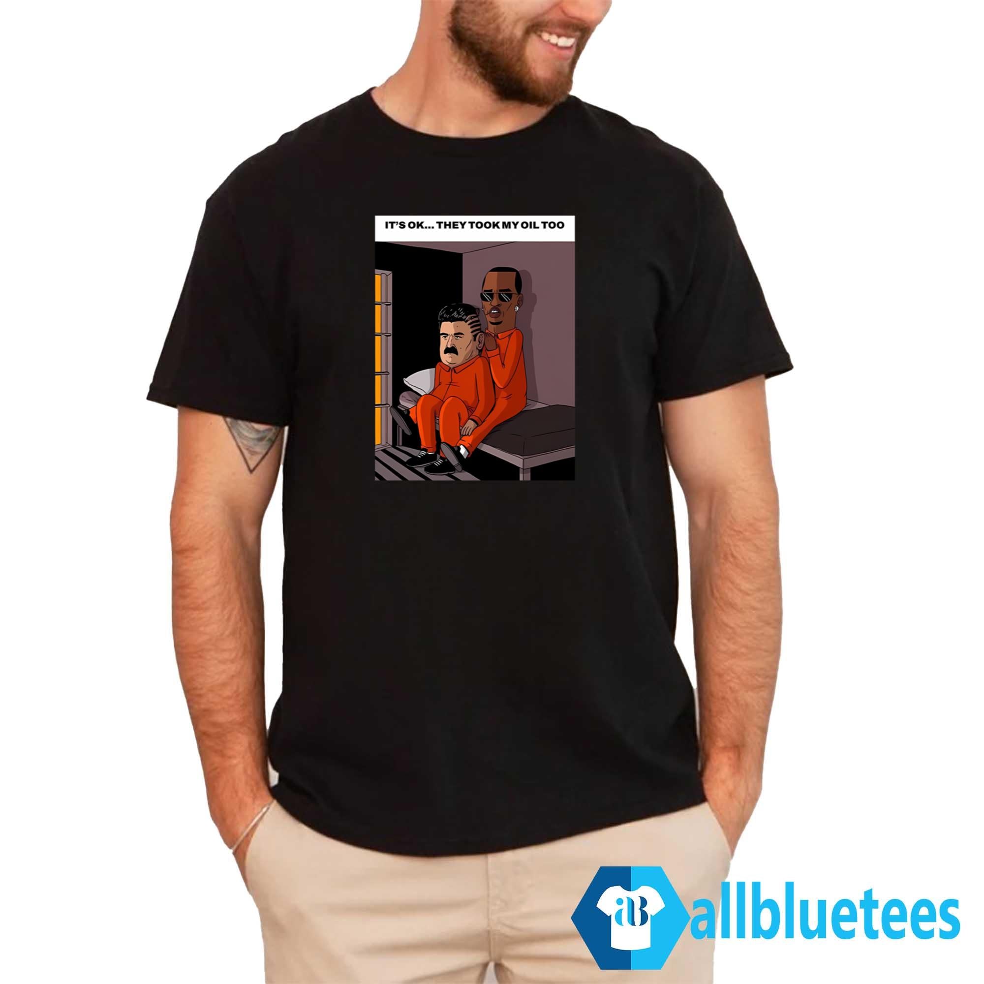 It’s Ok They Took My Oil Too Shirt