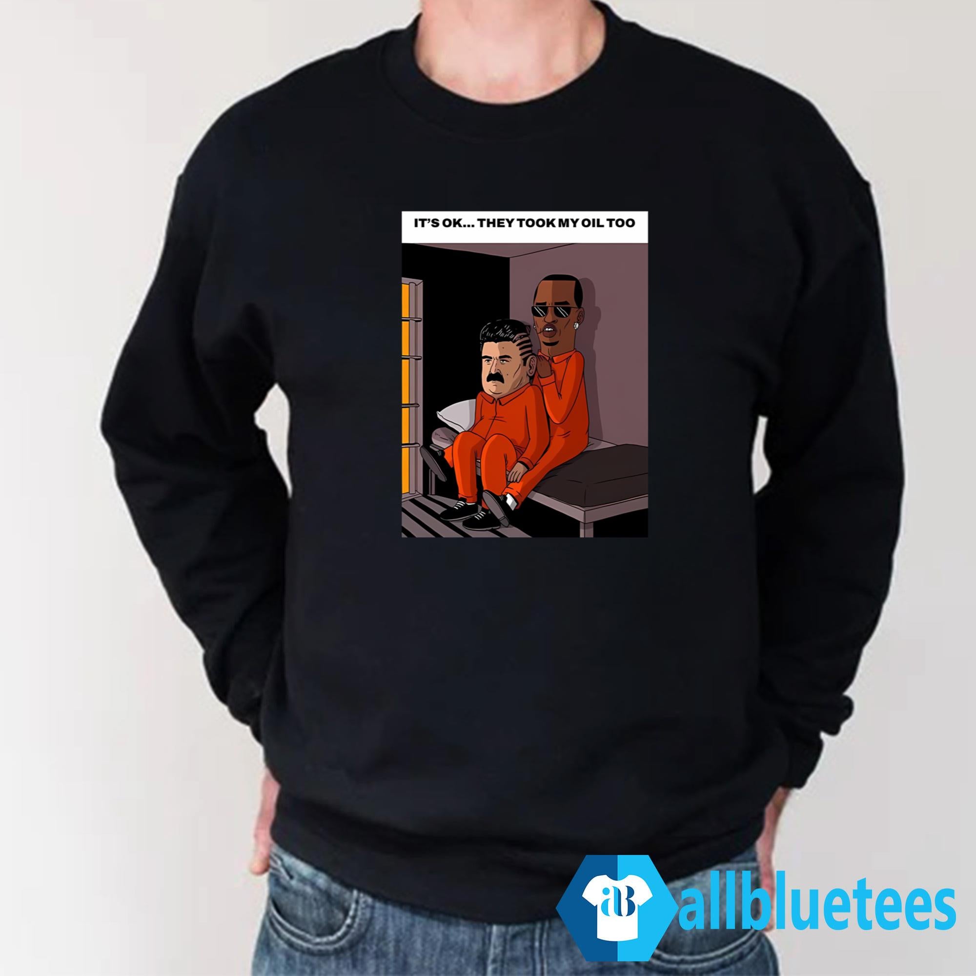 It’s Ok They Took My Oil Too Shirt