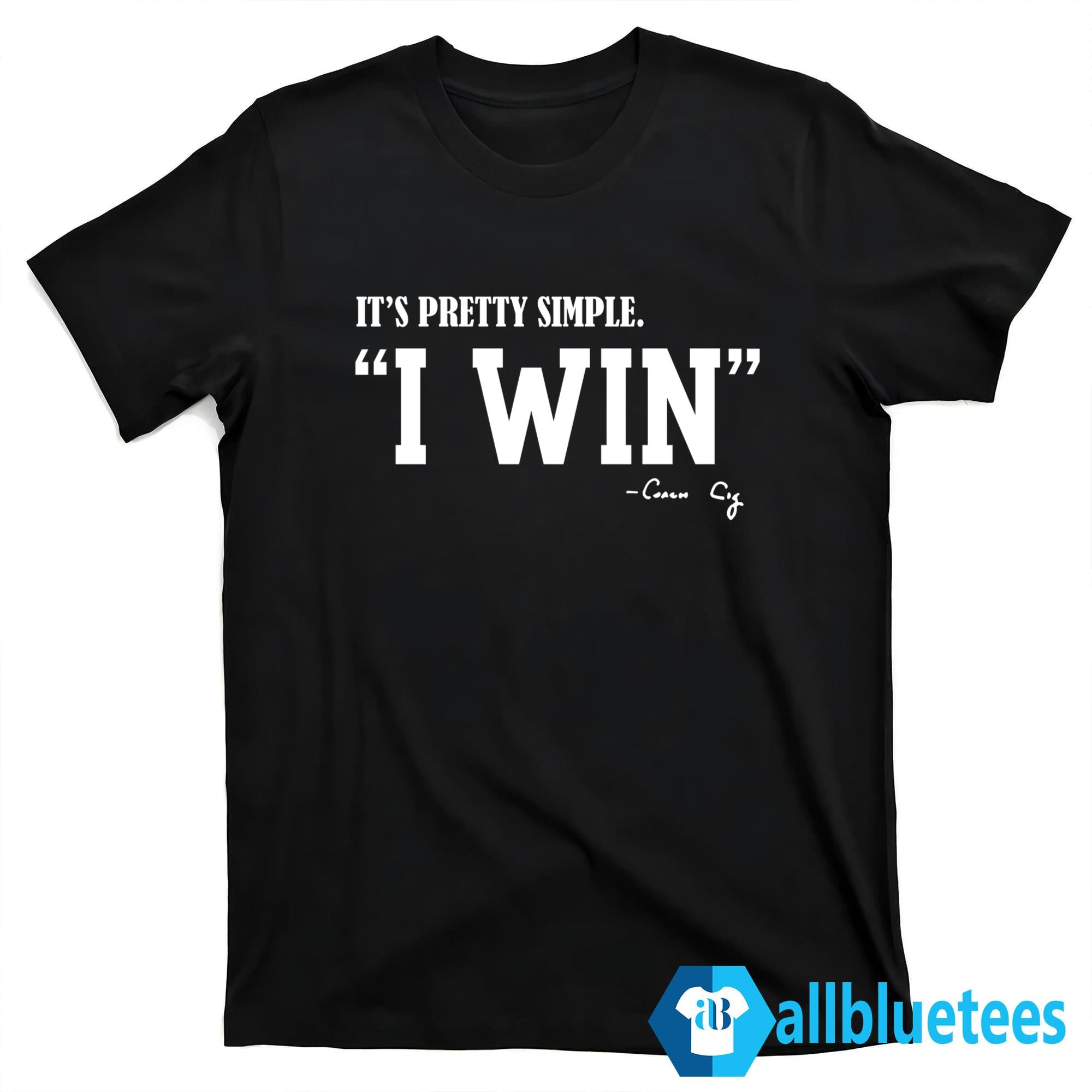 Curt Cignetti It’s Pretty Simple I Win Coach Cig Shirt