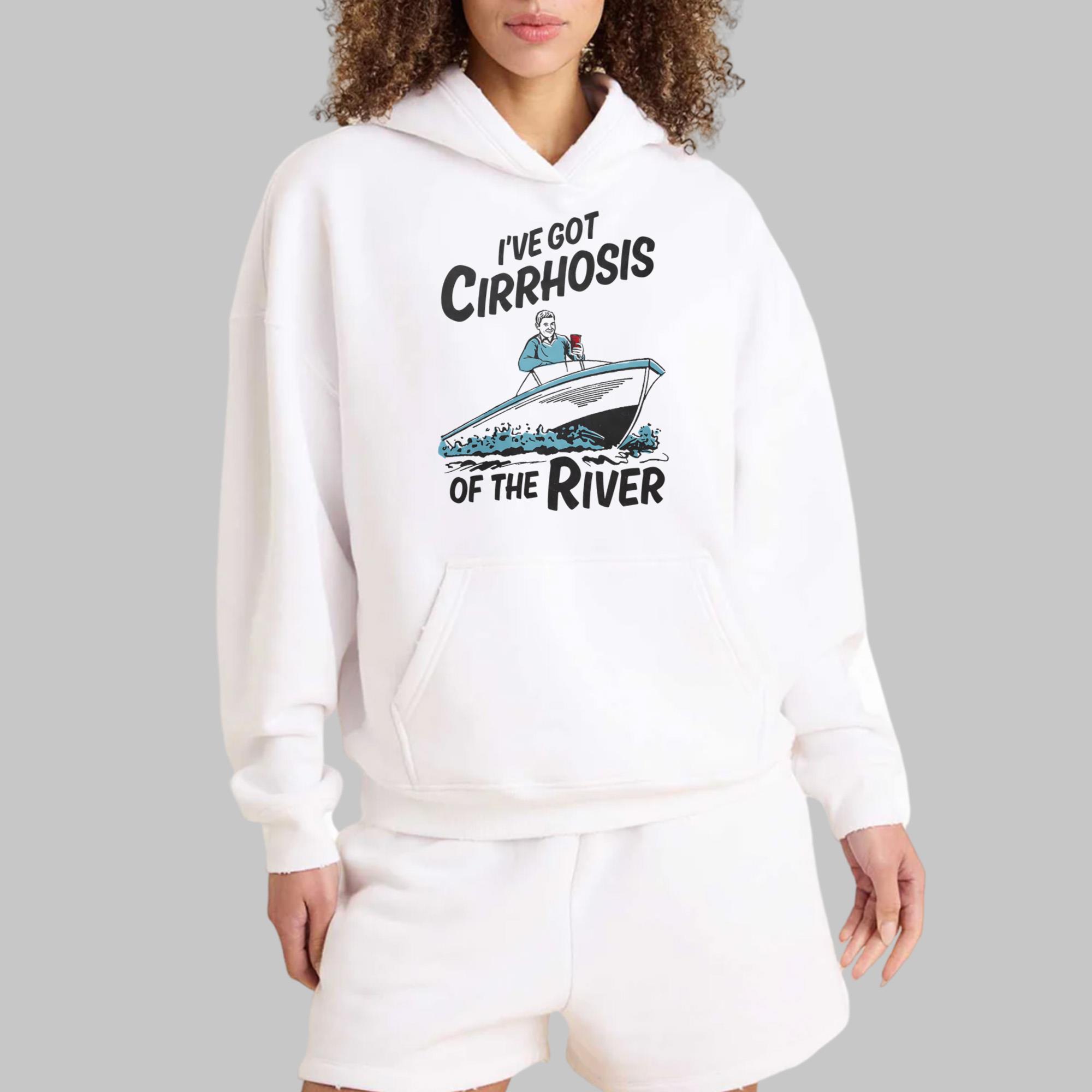 I’ve Got Cirrhosis Of The River Shirt