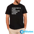 Jacob Frey Is A Bad Person And A Worse Mayor Shirt
