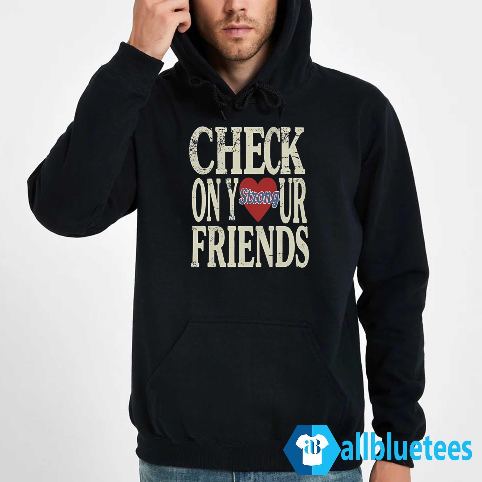 Jalyx Hunt Check On Your Friends Shirt