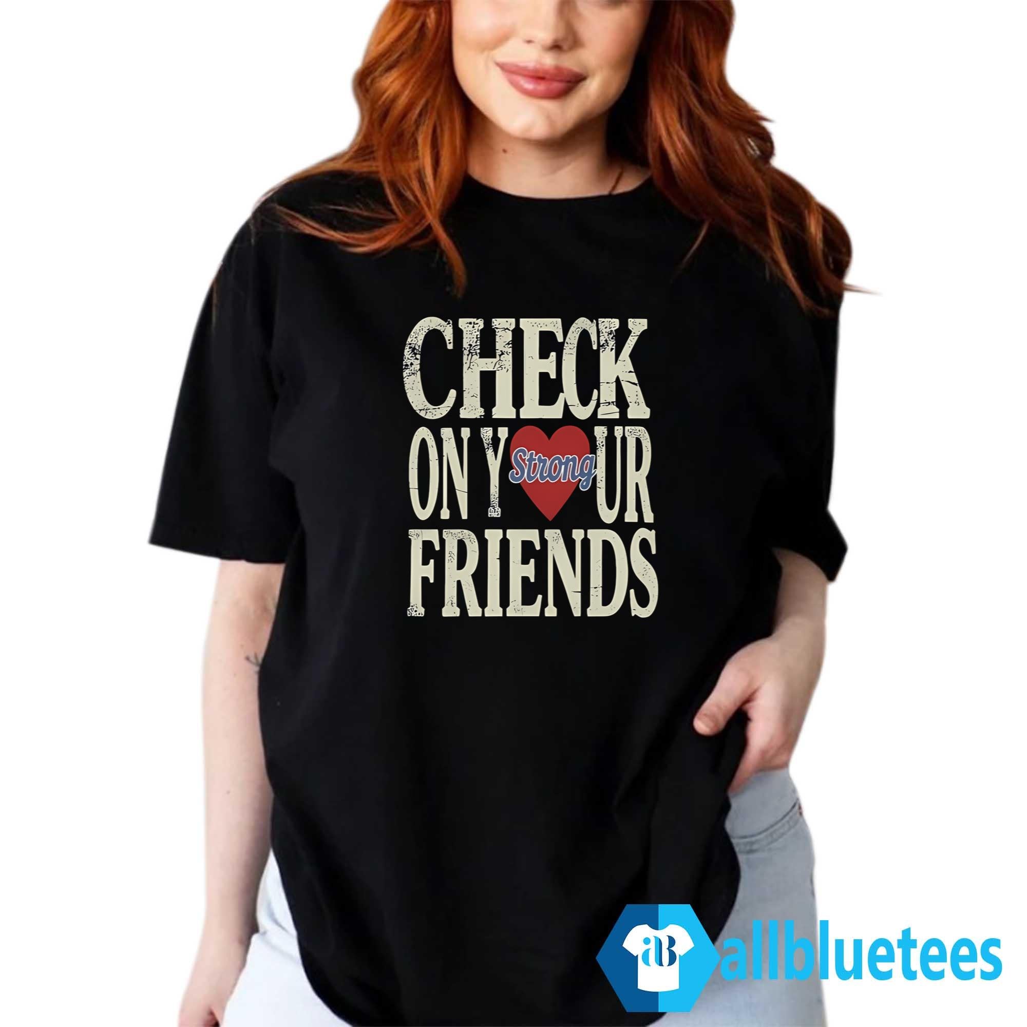 Jalyx Hunt Check On Your Friends Shirt