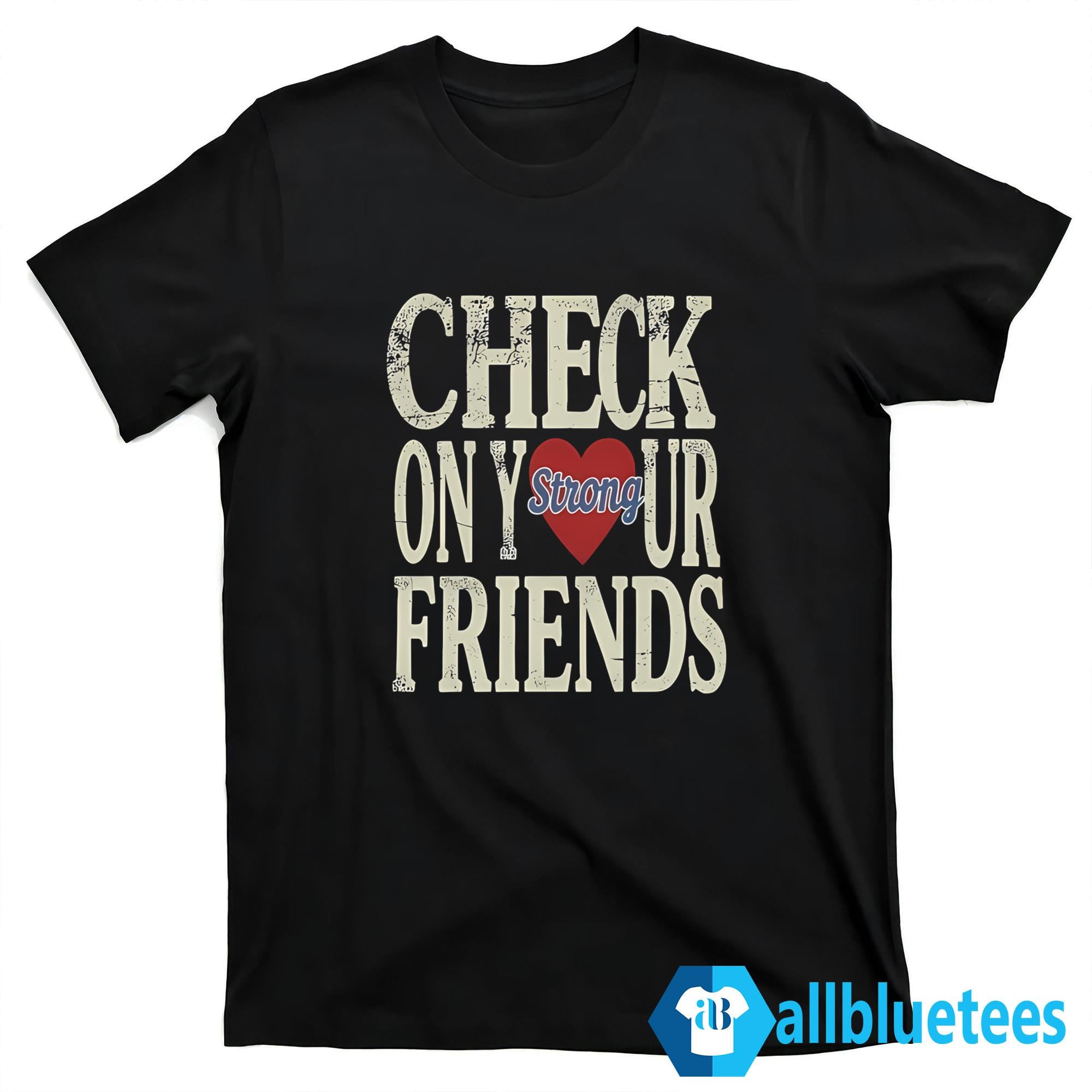 Jalyx Hunt Check On Your Friends Shirt