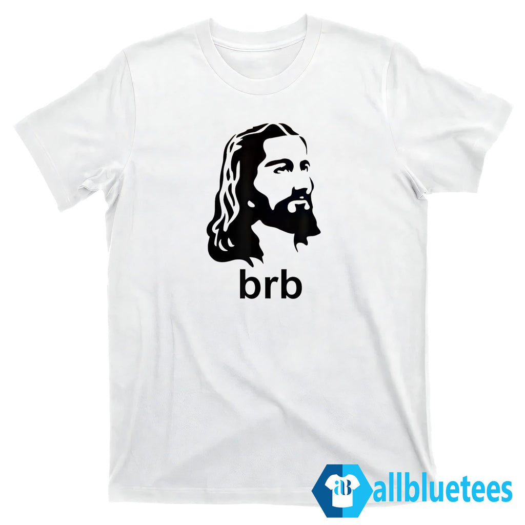 Jesus BRB Shirt
