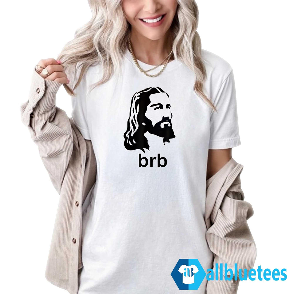 Jesus BRB Shirt