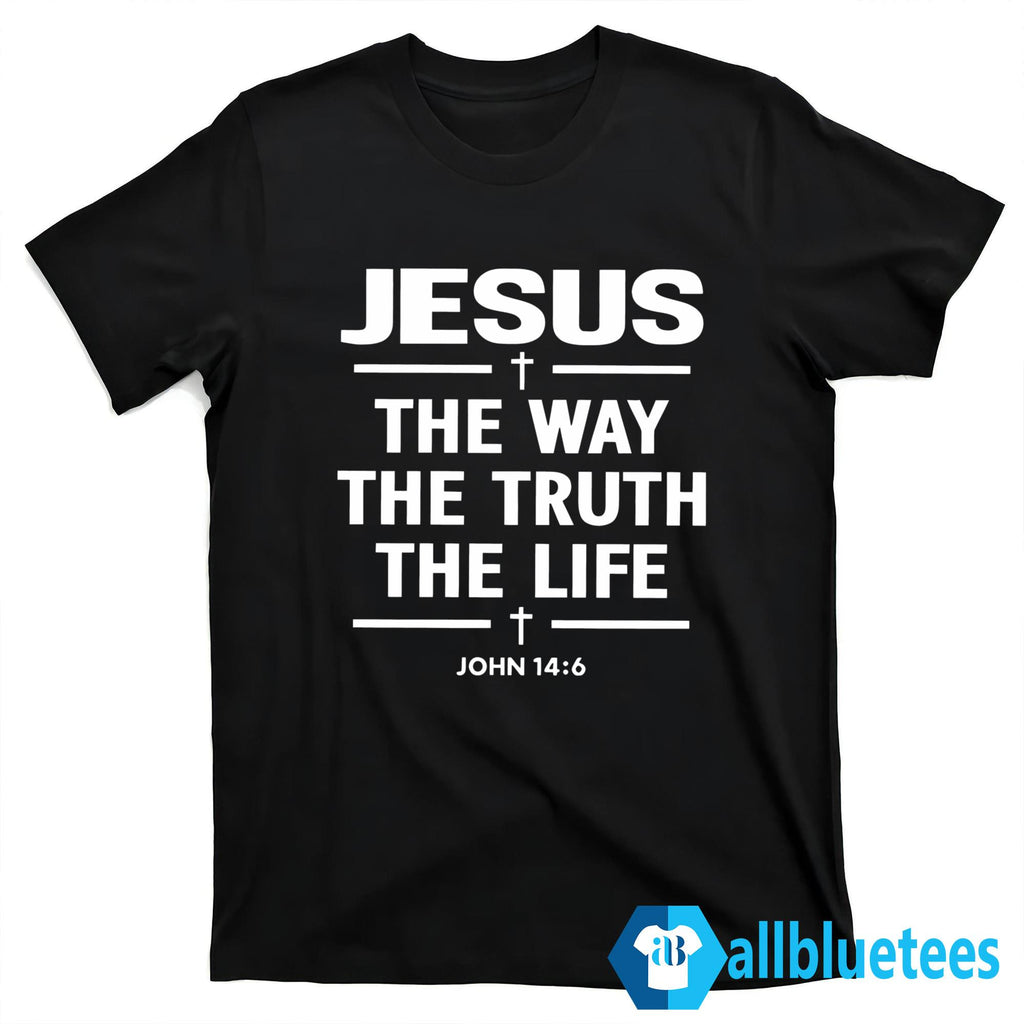 Jesus The Way The Truth The Life John 14:6 Shirt