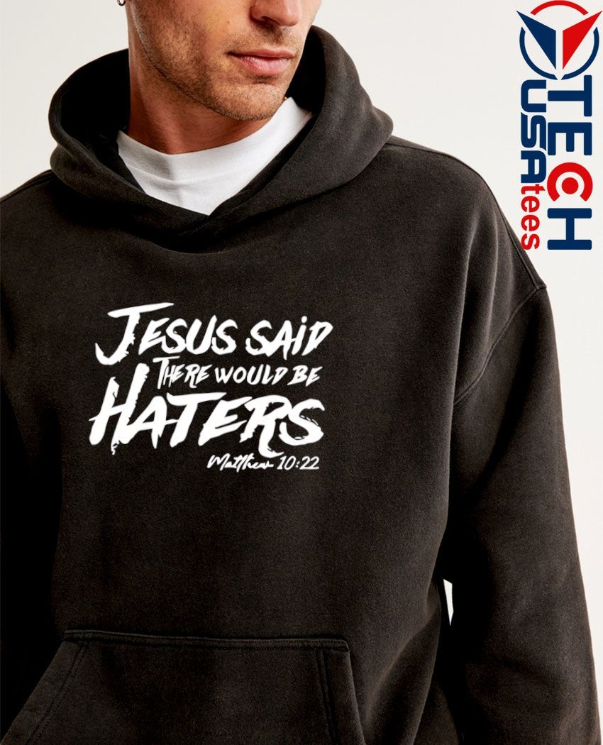 Jesus said there would be haters shirt