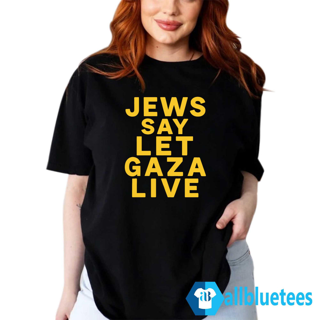 Jews Say Let Gaza Live Shirt
