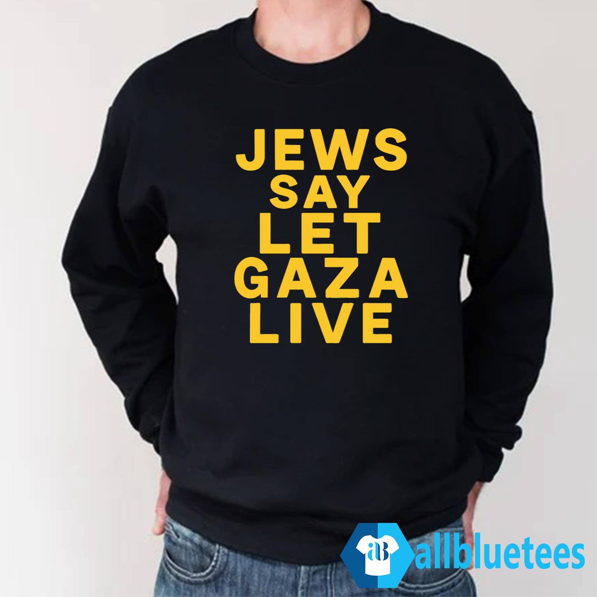 Jews Say Let Gaza Live Shirt