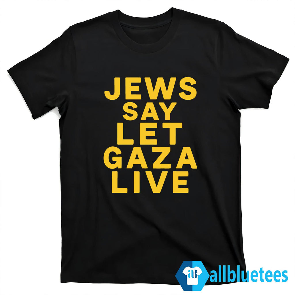 Jews Say Let Gaza Live Shirt