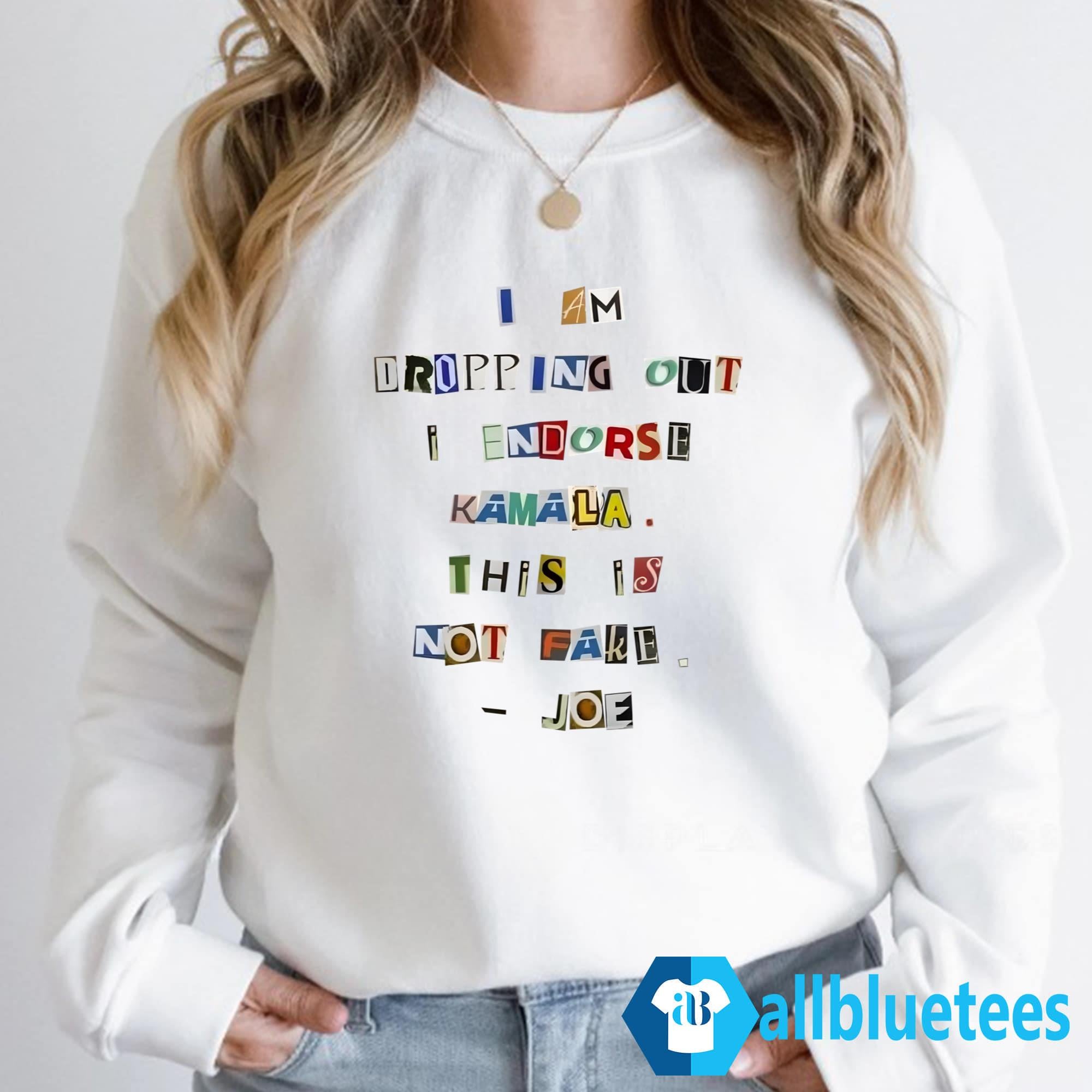 Joe I Am Dropping Out I Endorse Kamala This Is Not Fake Shirt