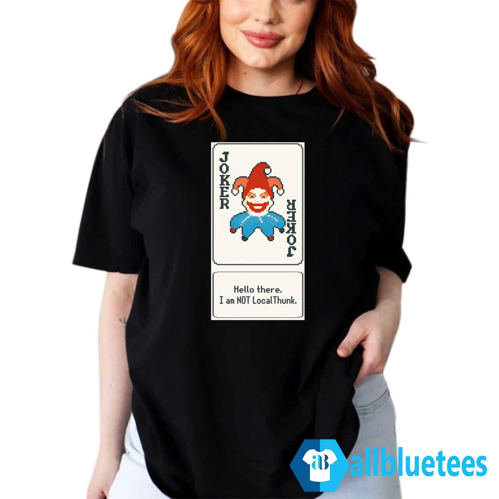 Joker Card Hello There I Am Not LocalThunk Shirt