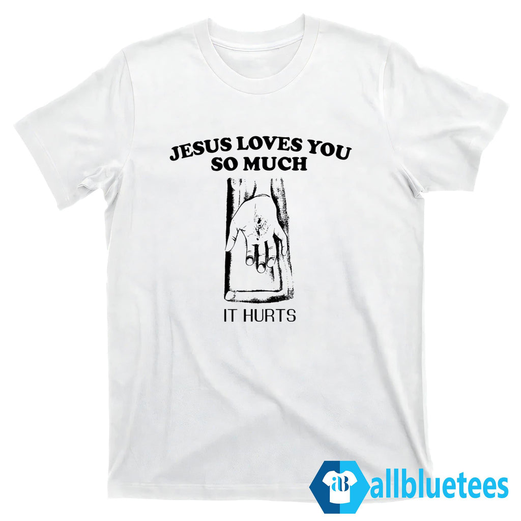 JuJu Jesus Loves You So Much It Hurts Shirt
