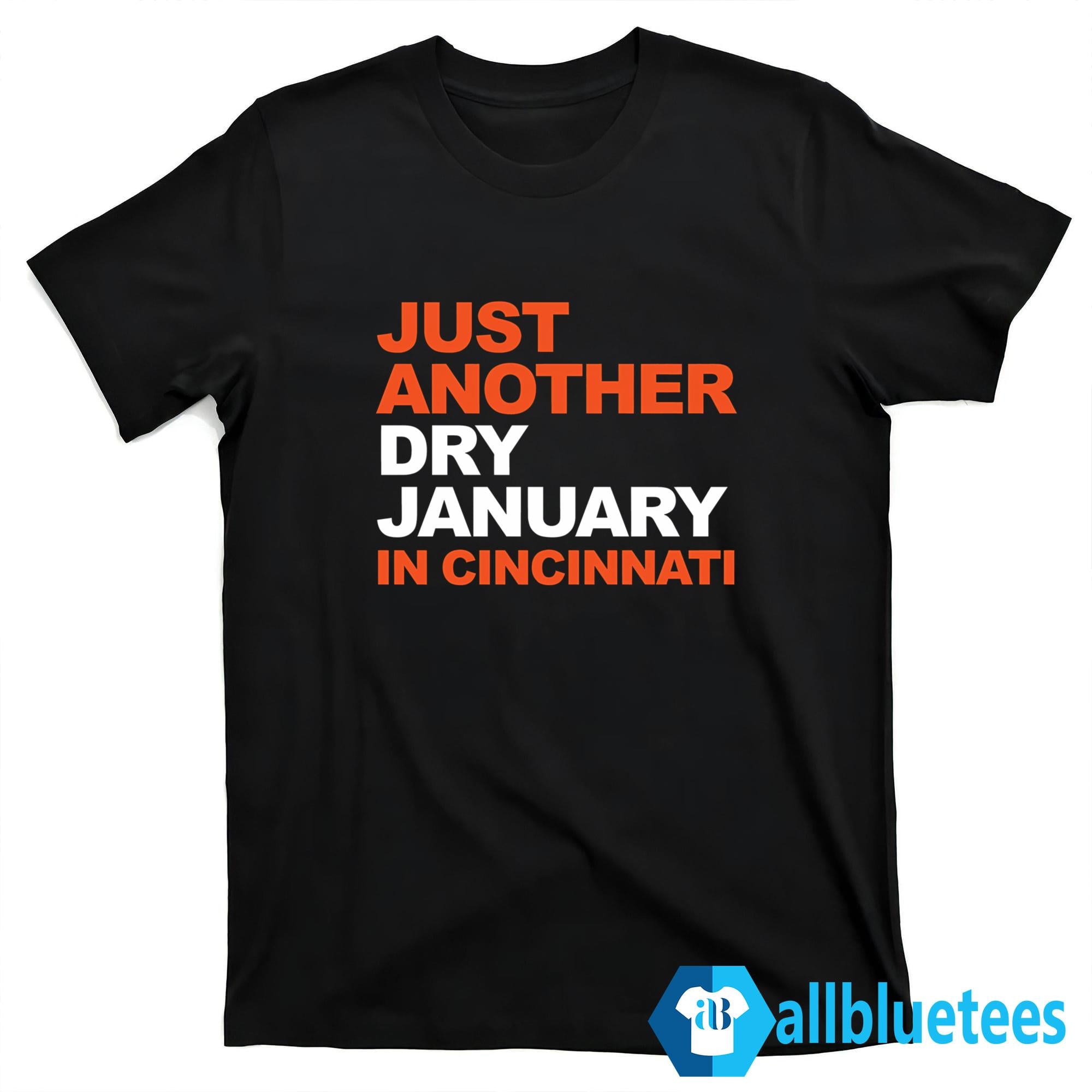 Just Another Dry January In Cincinnati Shirt