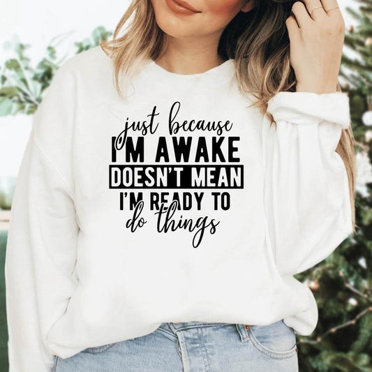Just Because I'm Awake Sweatshirt for Tweens, Sarcastic Sweatshirt, Funny Sweatshirt, Teen girl Gift, Sassy Attitude Drama Tee, Perfect gift, Clothing Gift, gift for her, gift for women, Perfect gift, Clothing Gift, gift for her, Birthday gift