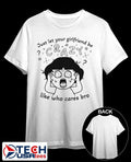 Just let your girlfriend be crazy like who cares bro shirt