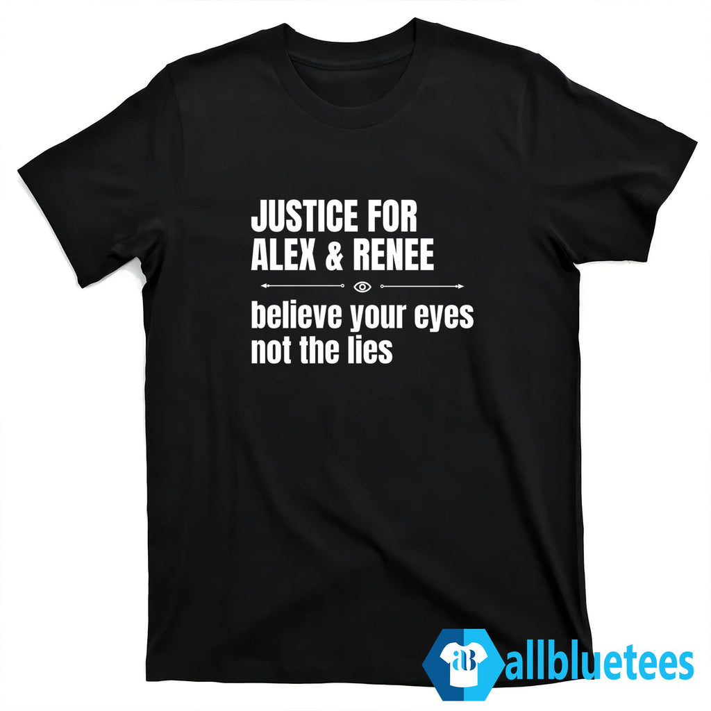 Justice For Alex & Renee Believe Your Eyes Not The Lies Shirt