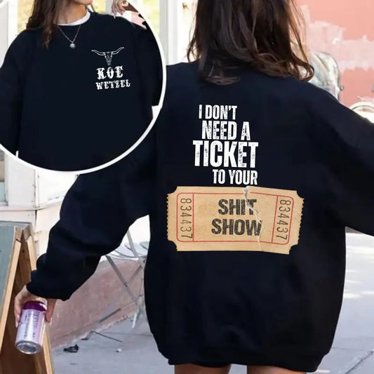 K0e WetzeI Two Sided Sweatshirt, Country Music Top,I Dont Need A Ticket To Your Sh!T Sh0w, Unisex Long Sleeve Crewneck Sweatshirt