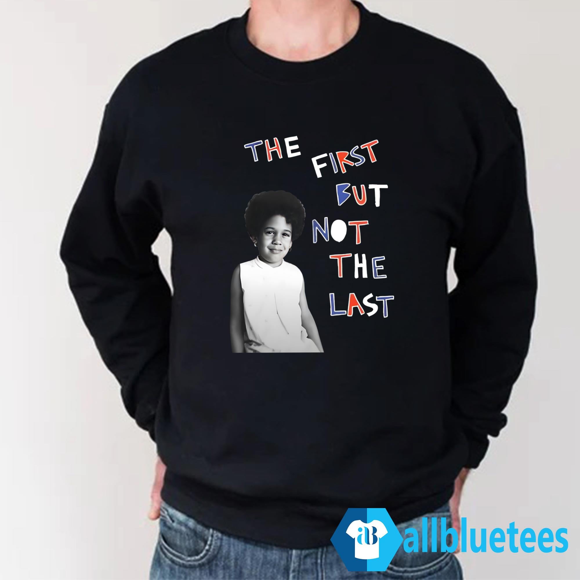 Kamala Harris The First But Not The Last Shirt