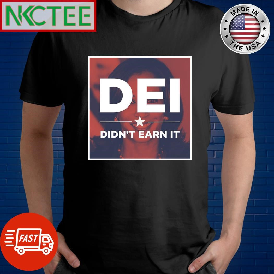 Kamala Harris DEI didn’t earn it shirt