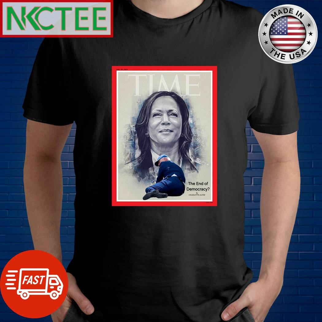 Kamala Harris Time The End of Democracy shirt