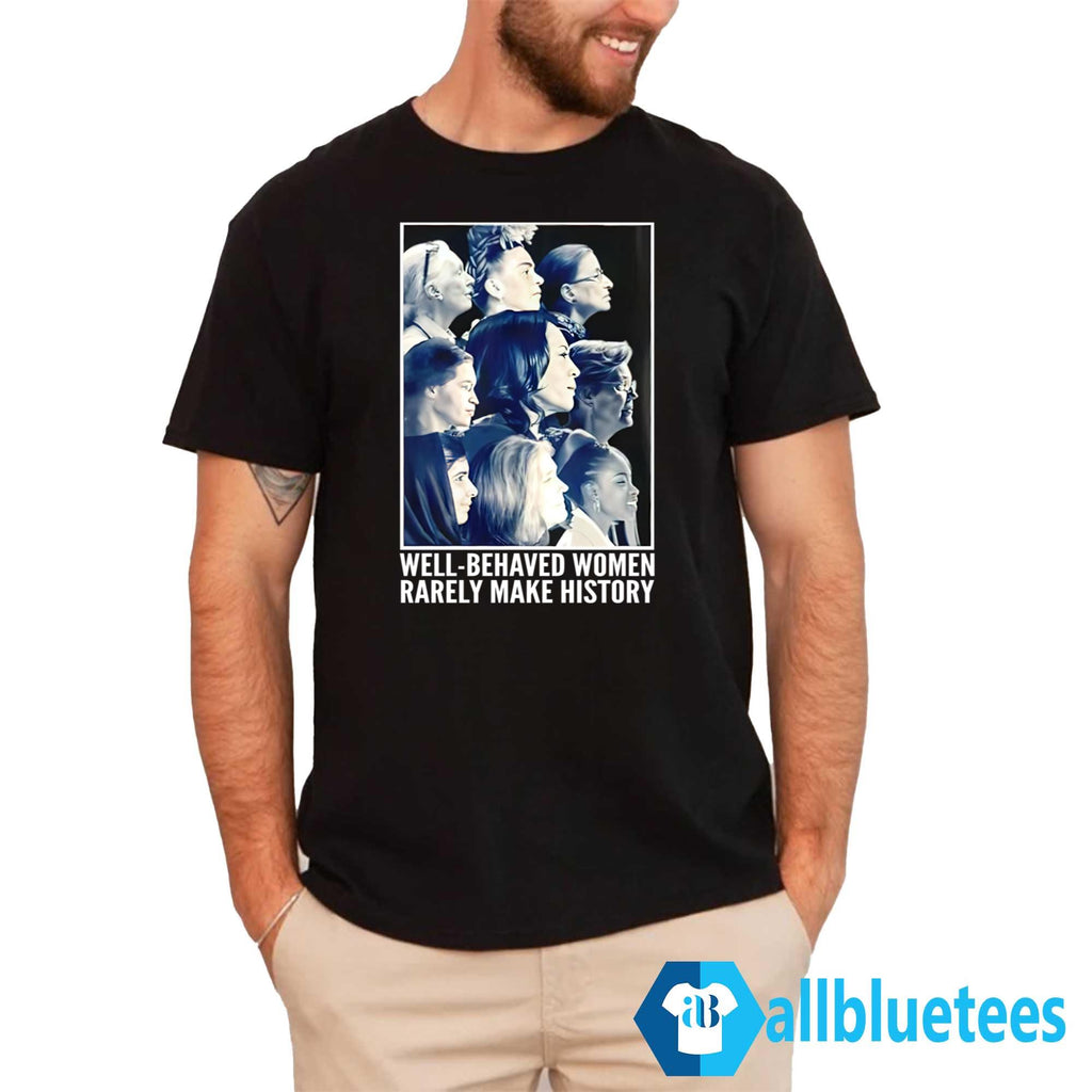 Kamala Harris Well Behaved Women Rarely Make History Shirt