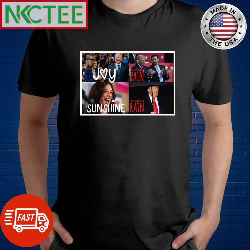 Kamala Harris and Tim Walz sunshine vs Donald Trump and JD Vance pain rain shirt