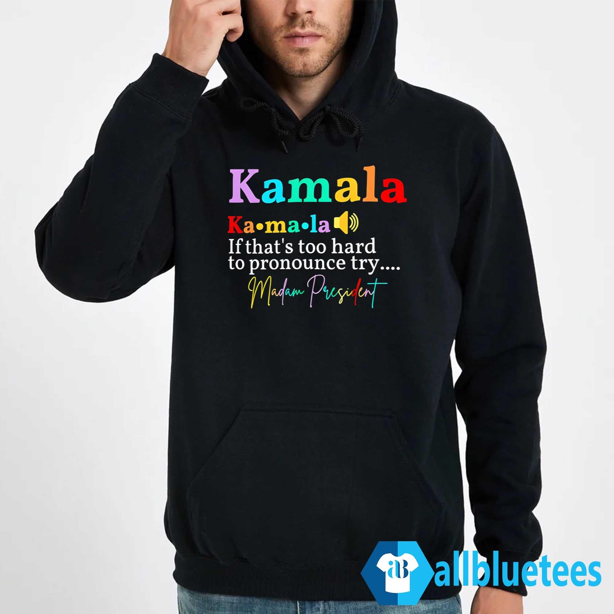 Kamala If That’s Too Hard To Pronounce Try Madam President Shirt