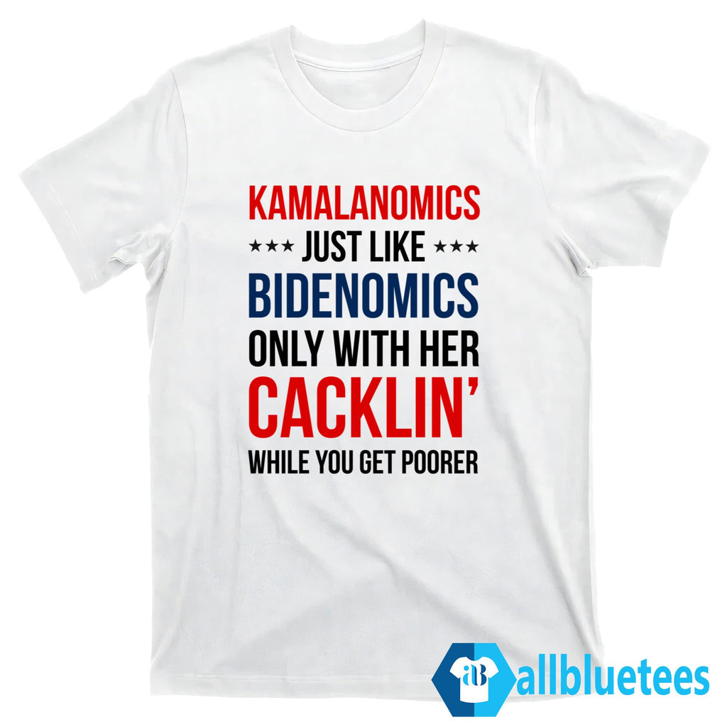 Kamalanomics Just Like Bidenomics Only With Her Cacklin’ While You Get Poorer Shirt