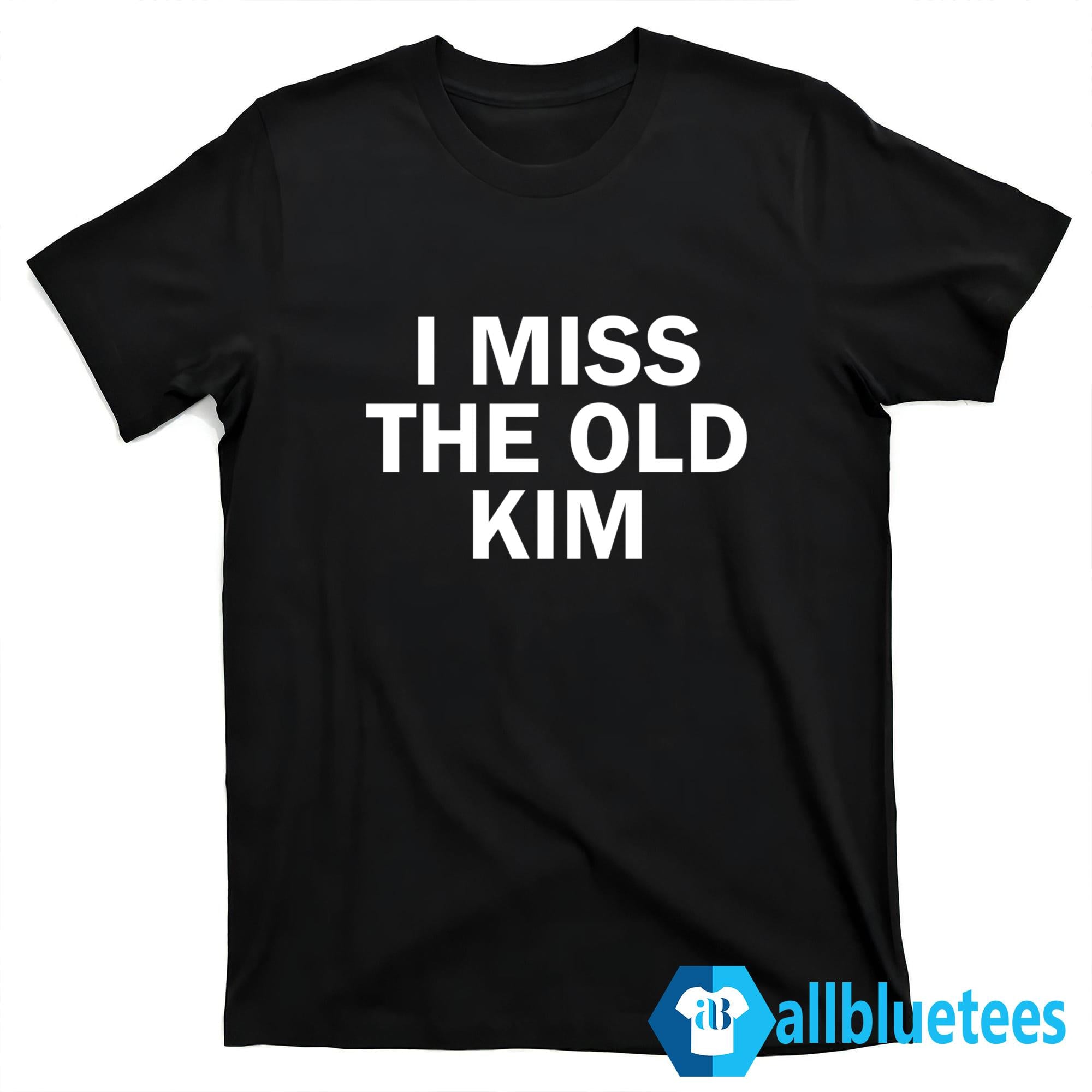 Kanye I Miss The Old Kim Shirt