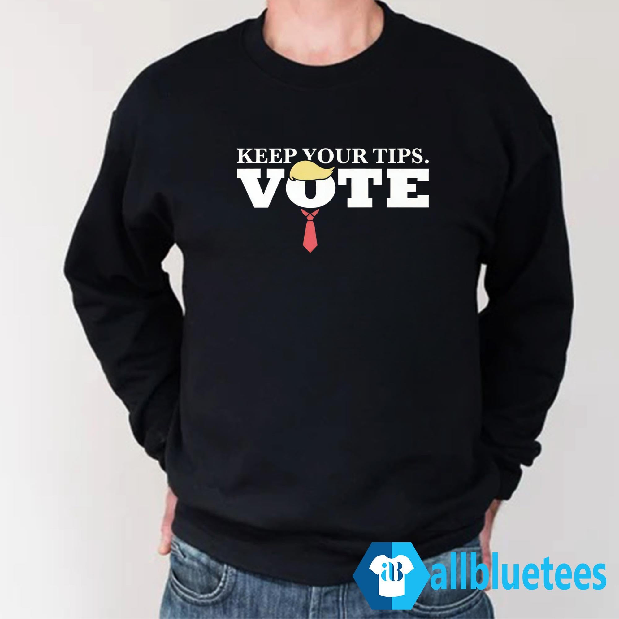 Keep Your Tips Vote For Trump Shirt