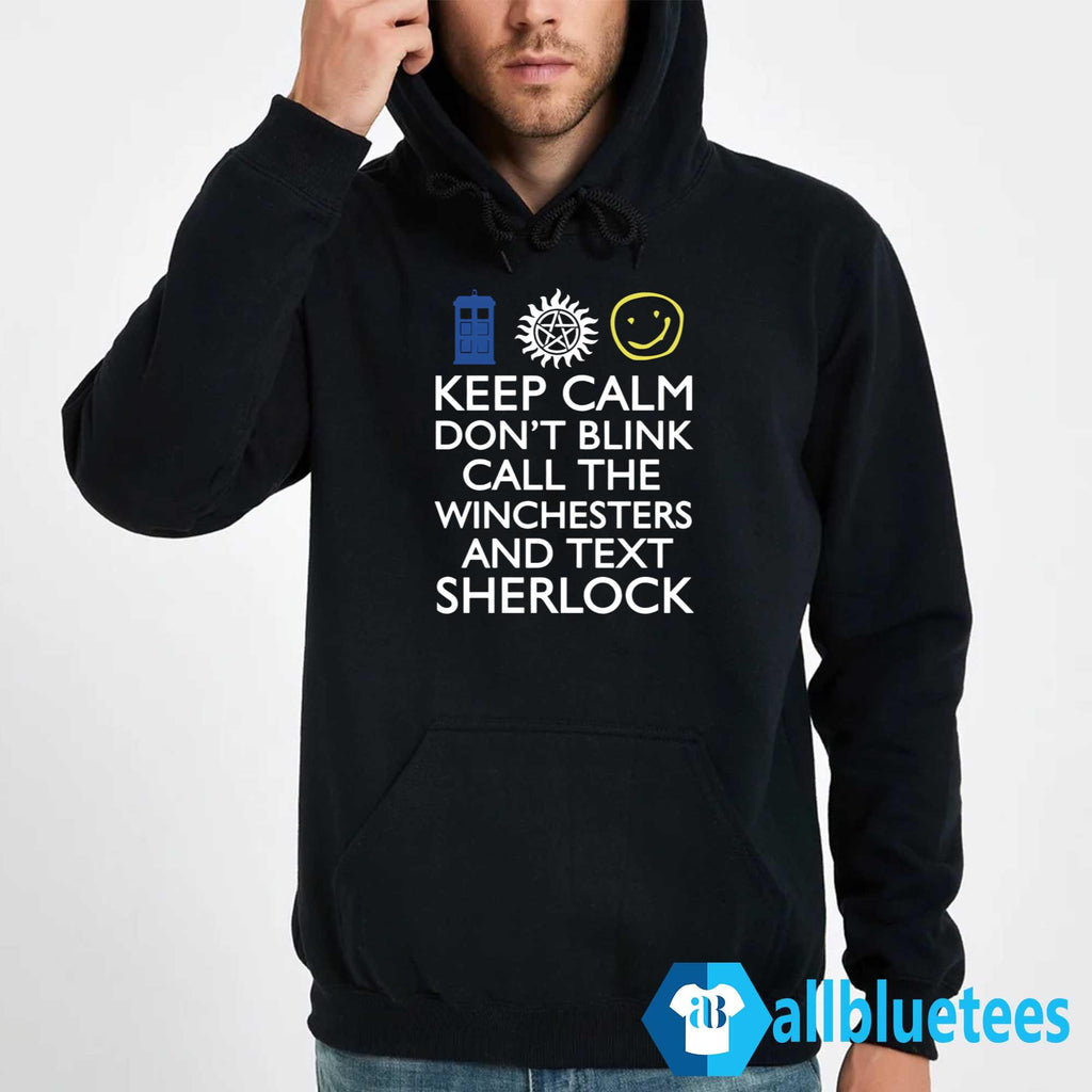 Keep Calm Don’t Blink Call The Winchesters And Text Sherlock Shirt