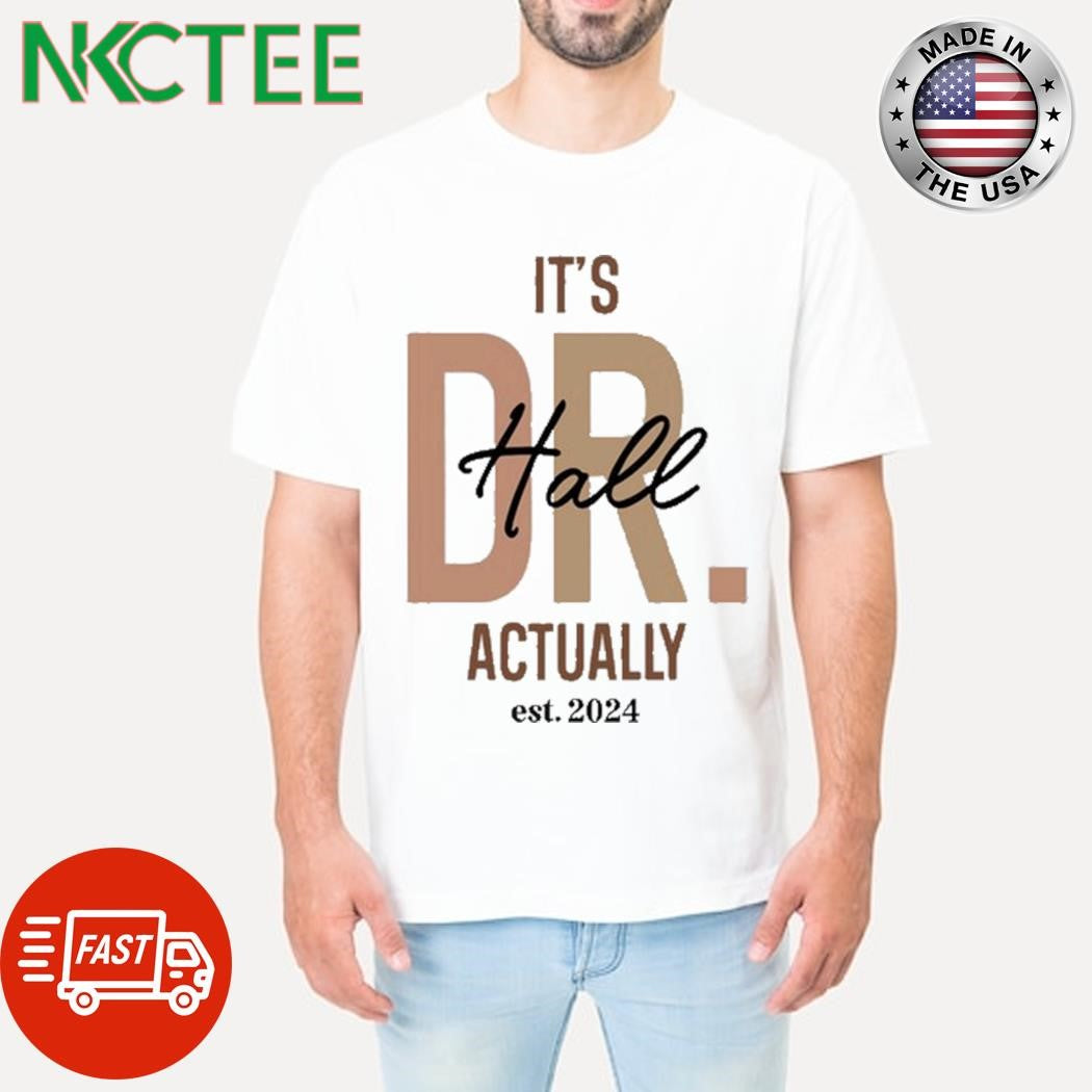Kendra Y. Hall, Phd It’s Dr Hall Actually Est 2024 Shirt