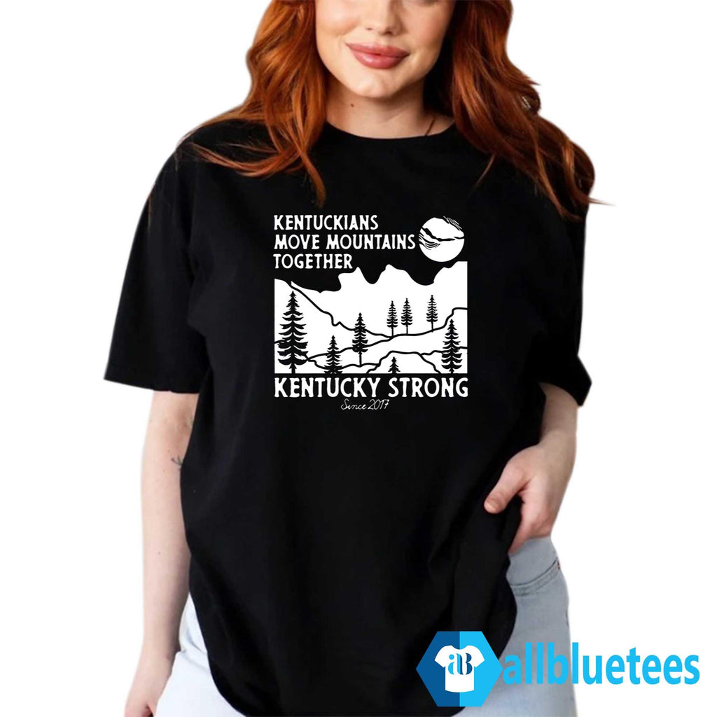 Kentuckians Move Mountains Together Kentucky Strong Since 2017 Shirt