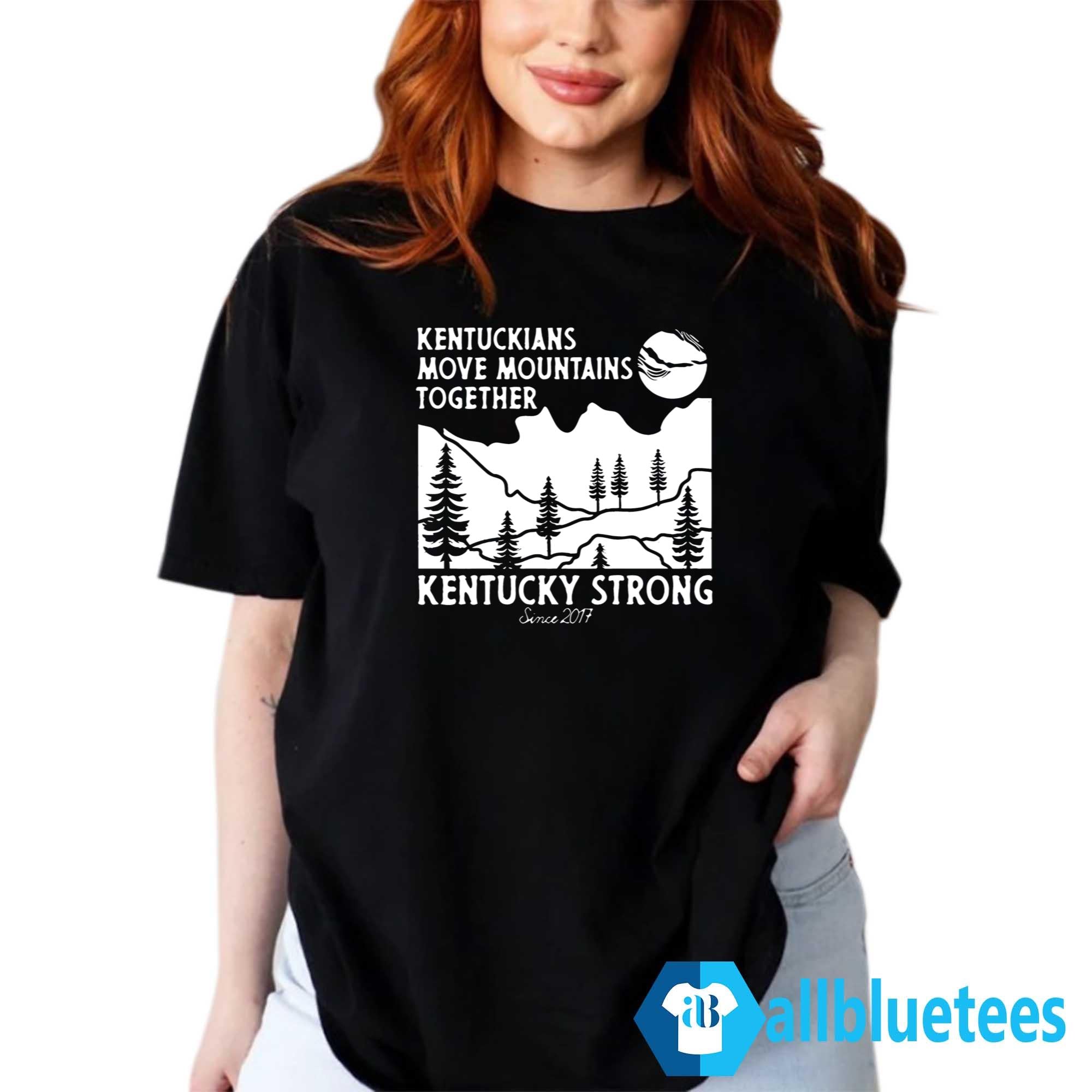 Kentuckians Move Mountains Together Kentucky Strong Since 2017 Shirt