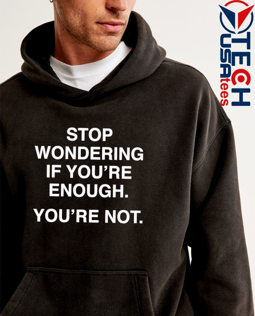 Kevin Flynn stop wondering if you’re enough you’re not shirt