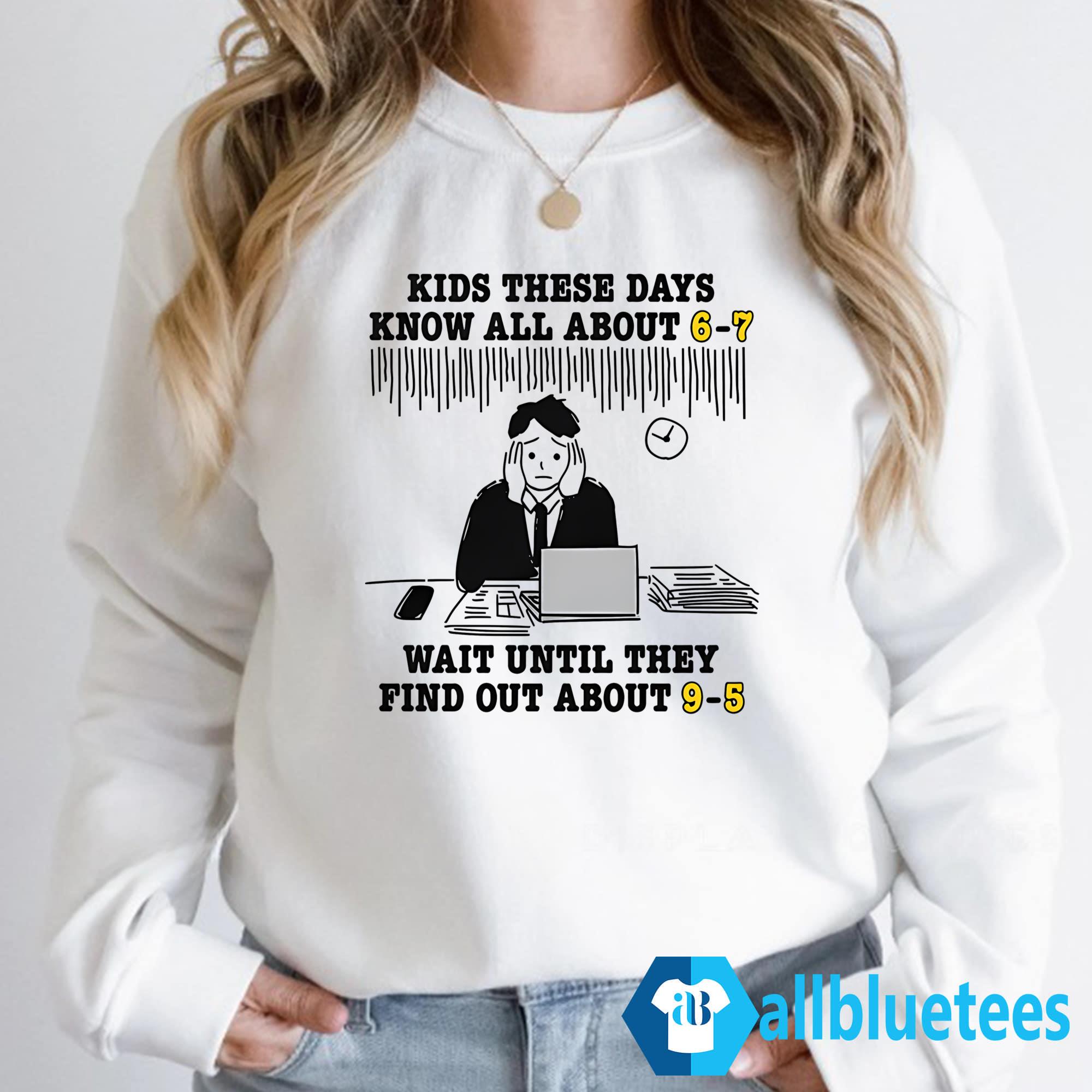 Kids These Days Know All About 6-7 T-Shirt