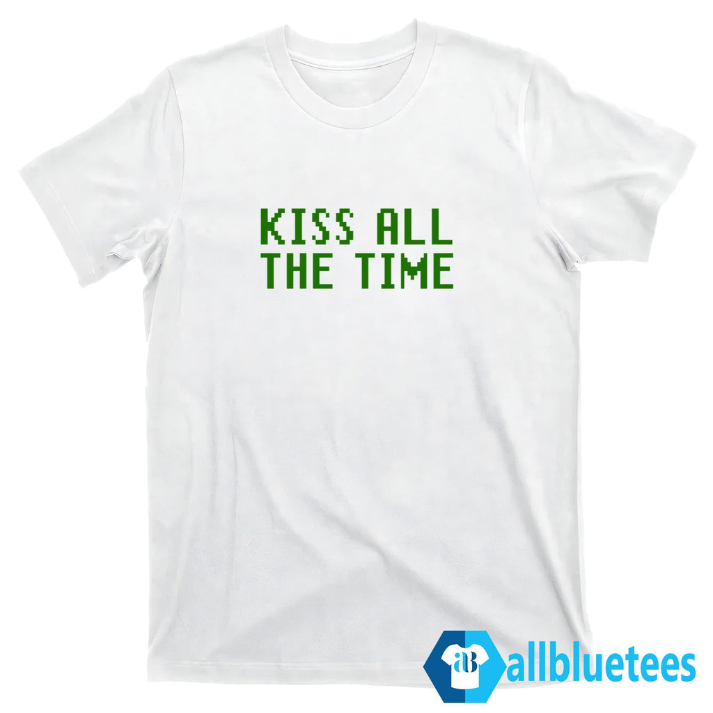 Kiss All The Time Shirt