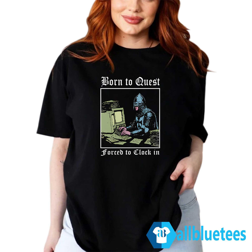 Knight Computer Born To Quest Forced To Clock In Shirt