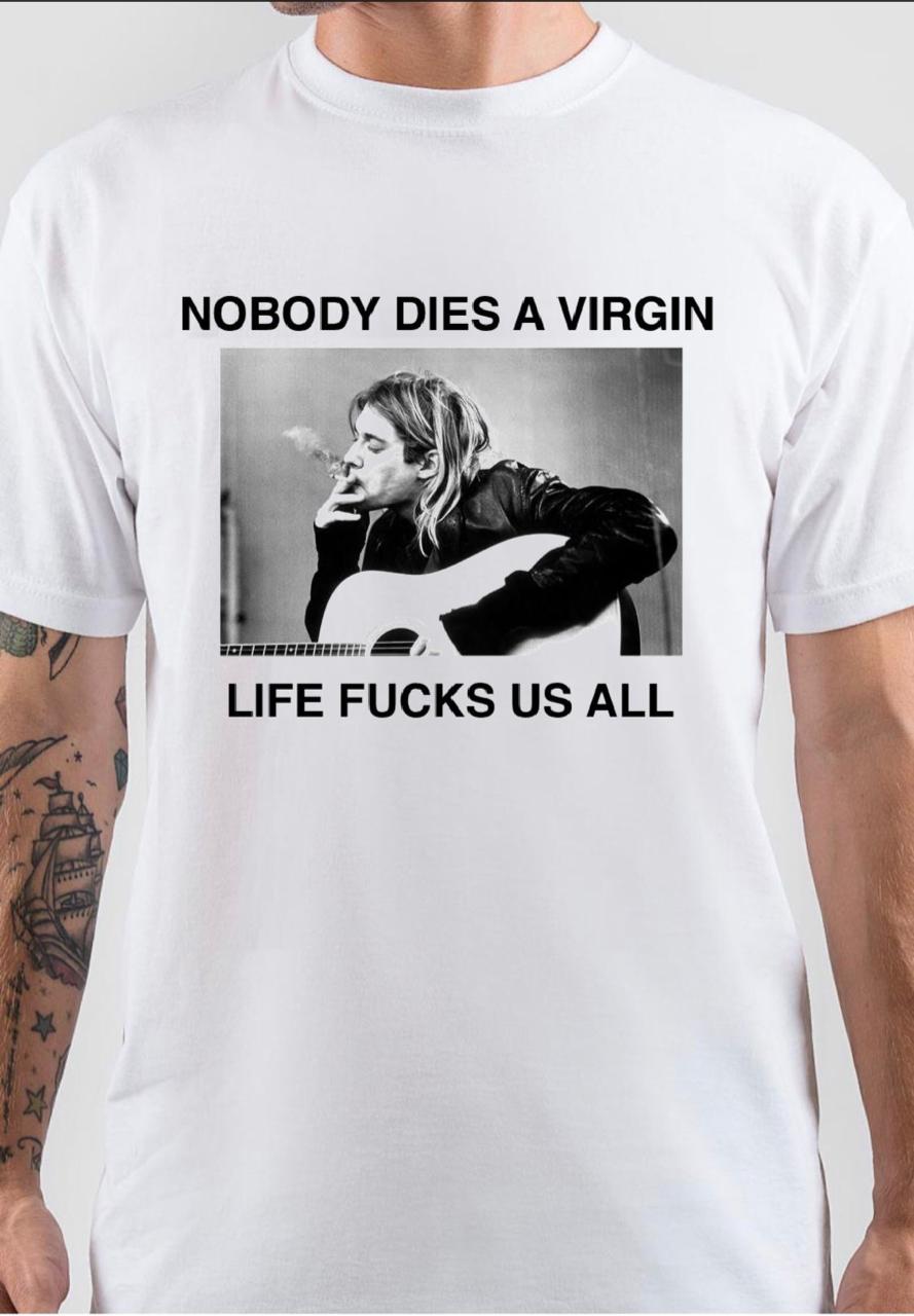 Kurt Cobain Nobody Dies A Virgin T-Shirt Hoodie, Sweatshirt | CoreVibeTees.com