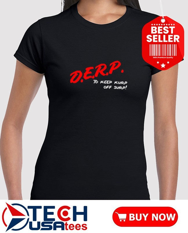 Kurt Metzger D.E.R.P. to keep kurp off surp T-shirt
