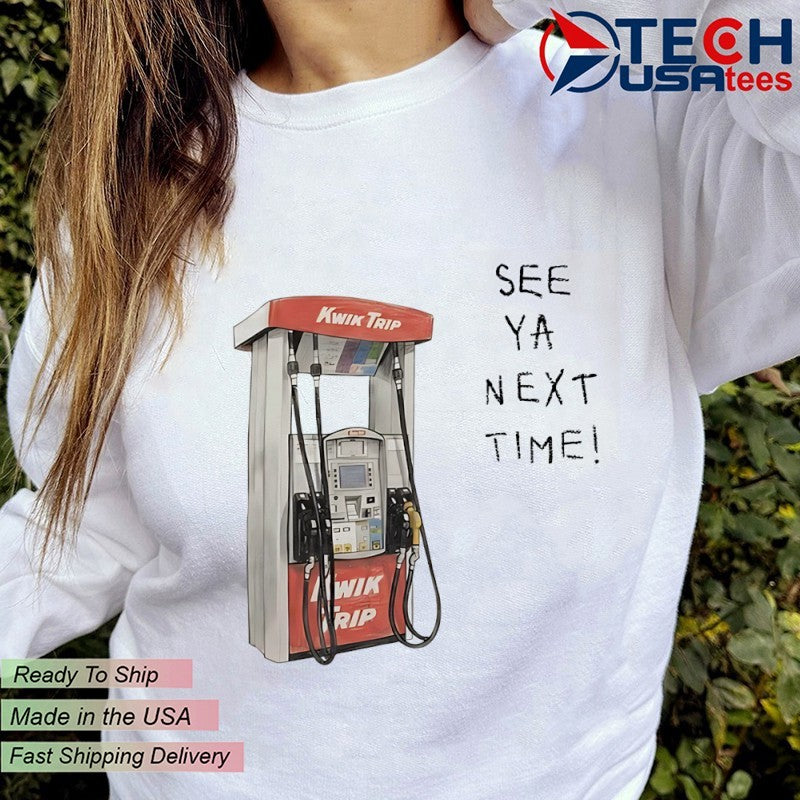 Kwik Trip Pump see ya next time shirt