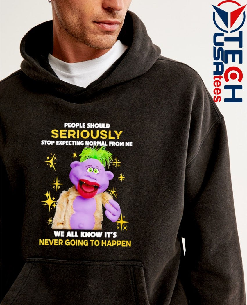 People should seriously stop expecting normal from me we all know it’s never going to happen T-shirt
